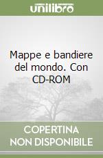 Mappe e bandiere del mondo. Con CD-ROM libro