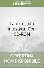 La mia carta intestata. Con CD-ROM libro