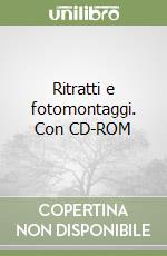 Ritratti e fotomontaggi. Con CD-ROM libro