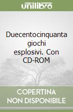 Duecentocinquanta giochi esplosivi. Con CD-ROM libro