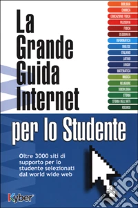 La grande guida Internet per lo studente libro