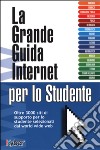 La grande guida Internet per lo studente libro