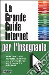 La grande guida Internet per l'insegnante libro