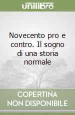 Novecento pro e contro. Il sogno di una storia normale libro