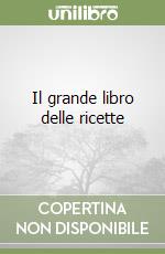 Il grande libro delle ricette libro