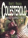 Colesterolo. Tabelle, consigli, ricette libro di Margaria Roberto