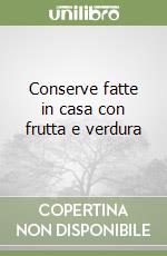 Conserve fatte in casa con frutta e verdura libro