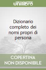 Dizionario completo dei nomi propri di persona libro