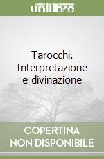 Tarocchi. Interpretazione e divinazione