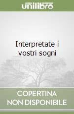 Interpretate i vostri sogni libro