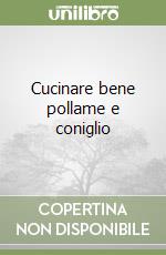 Cucinare bene pollame e coniglio libro