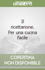 Il ricettarione. Per una cucina facile libro
