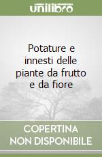 Potature e innesti delle piante da frutto e da fiore libro