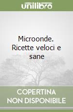 Microonde. Ricette veloci e sane