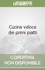 Cucina veloce dei primi piatti