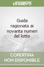 Guida ragionata ai novanta numeri del lotto libro
