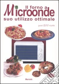 Il forno a microonde. Suo utilizzo ottimale