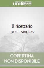 Il ricettario per i singles
