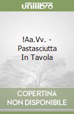!Aa.Vv. - Pastasciutta In Tavola libro