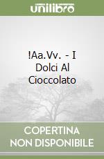 !Aa.Vv. - I Dolci Al Cioccolato libro