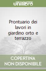Prontuario dei lavori in giardino orto e terrazzo libro