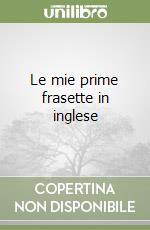 Le mie prime frasette in inglese libro