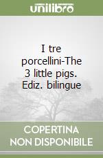 I tre porcellini-The 3 little pigs. Ediz. bilingue