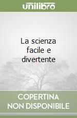 La scienza facile e divertente libro
