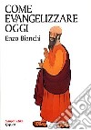 Come evangelizzare oggi libro di Bianchi Enzo