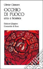 Occhio di fuoco. Eros e kosmos libro