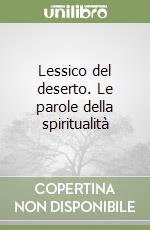 Lessico del deserto. Le parole della spiritualità libro