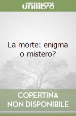 La morte: enigma o mistero? libro