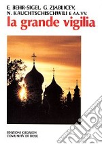 La grande vigilia. Atti del 5º Convegno ecumenico internazionale di spiritualità russa libro