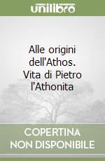 Alle origini dell'Athos. Vita di Pietro l'Athonita libro