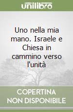 Uno nella mia mano. Israele e Chiesa in cammino verso l'unità