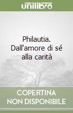 Philautia. Dall'amore di sé alla carità libro