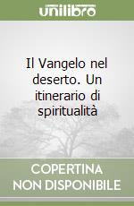 Il Vangelo nel deserto. Un itinerario di spiritualità