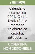 Calendario ecumenico 2001. Con le festività e le memorie celebrate da cattolici, ortodossi, anglicani, Monastero di Bose ed ebrei libro