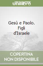 Gesù e Paolo. Figli d'Israele libro