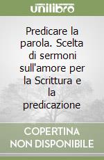 Predicare la parola. Scelta di sermoni sull'amore per la Scrittura e la predicazione libro