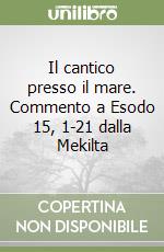 Il cantico presso il mare. Commento a Esodo 15, 1-21 dalla Mekilta libro