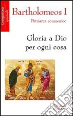 Gloria a Dio per ogni cosa libro