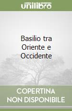 Basilio tra Oriente e Occidente libro