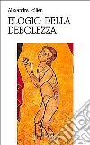 Elogio della debolezza libro di Jollien Alexandre