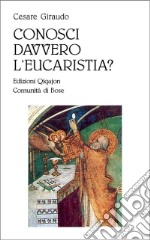 Conosci davvero l'eucaristia? libro