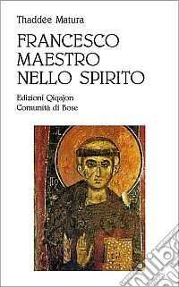 Francesco, maestro dello spirito. Le linee fondamentali della spiritualità di Francesco d'Assisi libro