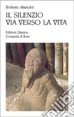 Il silenzio, via verso la vita libro