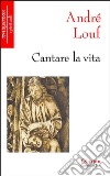 Cantare la vita libro di Louf André