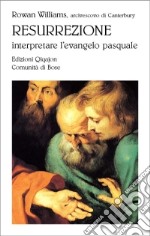 Resurrezione. Interpretare l'evangelo pasquale libro