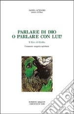 Parlare di Dio o parlare con lui? Il libro di Giobbe. Commento esegetico-spirituale libro